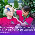 Mô hình doanh nghiệp chăm sóc bền vững với cách tiếp cận lấy con người làm trung tâm – Viện dưỡng lão Bình Mỹ