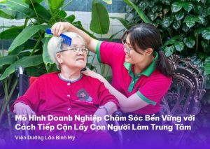 Read more about the article Mô hình doanh nghiệp chăm sóc bền vững với cách tiếp cận lấy con người làm trung tâm – Viện dưỡng lão Bình Mỹ